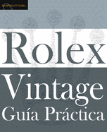 Gua Prctica del Rolex Vintage: Un manual de supervivencia para la aventura del Rolex vintage