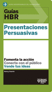 Guas Hbr: Presentaciones Persuasivas (HBR Guide to Persuasive Presentation Spanish Edition)