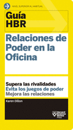 Guas Hbr: Relaciones de Poder En La Oficina (HBR Guide to Office Politics Spanish Edition)