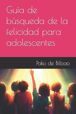 Gu?a de bsqueda de la felicidad para adolescentes - de Bilbao, Pako