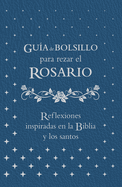 Gu?a de Bolsillo Para Rezar El Rosario: Reflexiones Inspiradas En La Biblia Y Los Santos