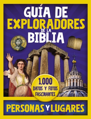 Gu?a de Exploradores de la Biblia, Personas Y Lugares: 1,000 Datos Y Fotos Fascinantes - Vida