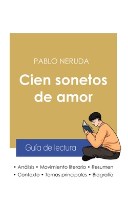 Gu?a de lectura Cien sonetos de amor de Pablo Neruda (anlisis literario de referencia y resumen completo) - Neruda, Pablo