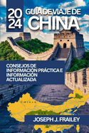 Gu?a de Viaje de China 2024: Explora Lugares Emblemticos, Joyas Ocultas, Cultura Y Delicias Culinarias