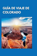 Gu?a de Viaje de Colorado 2024: Una gu?a privilegiada de los mejores tesoros escondidos, caminatas y sitios hist?ricos que debes visitar.