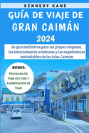 Gu?a De Viaje De Gran Caimn 2024: Su gu?a definitiva para las playas v?rgenes, las emocionantes aventuras y las experiencias inolvidables de las Islas Caimn