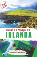 Gu?a de viaje de Irlanda 2025-2026: Explorando el tapiz cultural de Irlanda: desde castillos hist?ricos hasta diversi?n moderna, celebrando el whisky, la lana y las costumbres salvajes del Atlntico