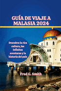Gu?a de viaje de Malasia 2024: Descubra la rica cultura, las infinitas aventuras y la historia del pa?s