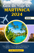 Gu?a de viaje de Martinica 2024: Experimente unas fantsticas vacaciones en la hermosa ciudad de las flores de la isla.