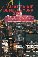 Gu?a de viaje de Nueva York 2024: La gu?a ms actualizada para explorar la ciudad de Nueva York Aprenda sobre la cocina, la cultura y otras joyas ocultas de Nueva York para crear viajes memorables