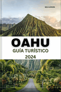 Gu?a de Viaje de Oahu 2024: Descubra la belleza y la aventura de Oahu: su mejor compaero de viaje al latido del coraz?n de Hawi.