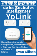 Gu?a del Usuario de los Enchufes Inteligentes YoLink: Manual Completo para la Configuraci?n, Automatizaci?n y Ahorro de Energ?a en Modelos de Interior y Exterior