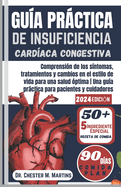 Gu?a Prctica de Insuficiencia Card?aca Congestiva: Comprensi?n de los s?ntomas, tratamientos y cambios en el estilo de vida para una salud ?ptima Una gu?a prctica para pacientes y cuidadores