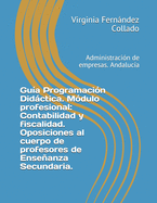 Gu?a Programaci?n Didctica. M?dulo profesional: Contabilidad y fiscalidad. Oposiciones al cuerpo de profesores de Enseanza Secundaria.: Administraci?n de empresas. Andaluc?a. Fondo Kati