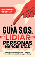 Gu?a S.O.S. para Lidiar con Personas Narcisistas: Descubre C?mo Identificar y Alejar a Personas Narcistas de tu Vida para Siempre