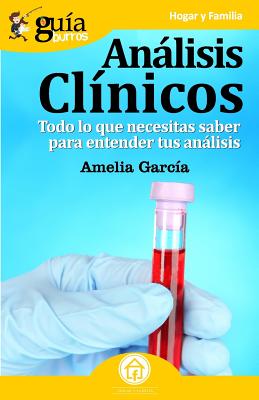 Gu?aBurros: Anlisis cl?nicos: Todo lo que necesitas saber para entender tus anlisis - Garc?a, Amelia