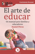 Gu?aBurros El arte de educar: Un manual para familias y educadores