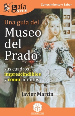Gu?aBurros: Una gu?a del Museo del Prado: Sus cuadros imprescindibles y c?mo mirarlos - Mart?n, Javier