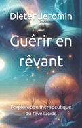 Gu?rir en r?vant: l'exploration th?rapeutique du r?ve lucide