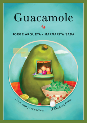 Guacamole: Un Poema Para Cocinar / A Cooking Poem - Argueta, Jorge, and Amado, Elisa (Translated by)