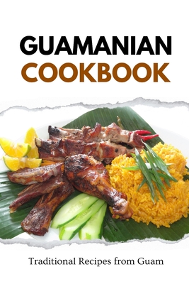 Guamanian Cookbook: Traditional Recipes from Guam - Luxe, Liam