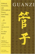 Guanzi : political, economic, and philosophical essays from early China : a study and translation = Guanzi. Vol. 1, Chapters I, 1-XI, 34, and XX, 64-XXI, 65-66.