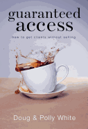 Guaranteed Access: How to Get Clients Without Selling