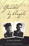 Guarded by Angels: How My Father and Uncle Survived Hitler and Cheated Stalin