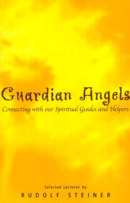 Guardian Angels: Connecting with Our Spiritual Guides and Helpers - Steiner, Rudolf, and Jonas, Margaret (Editor), and Wehrle, Pauline (Translated by)