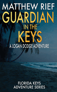 Guardian in the Keys: A Logan Dodge Adventure (Florida Keys Adventure Series Book 16)