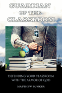 Guardian of the Classroom: Defending Your Classroom With the Armor of God