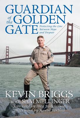 Guardian of the Golden Gate: Protecting the Line Between Hope and Despair - Briggs, Kevin, and Mellinger, Sam