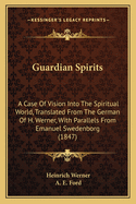Guardian Spirits: A Case of Vision Into the Spiritual World, Translated from the German of H. Werner, with Parallels from Emanuel Swedenborg (1847)