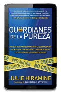 Guardianes de la Pureza: Una Gua Para Padres Para Ganar La Guerra Contra Los Medios de Comunicacin, La Presin de Grupo, Y El Deterioro de Los Valores Sexuales