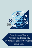 Guardians of Data: Privacy and Security in Wireless Sensor Networks