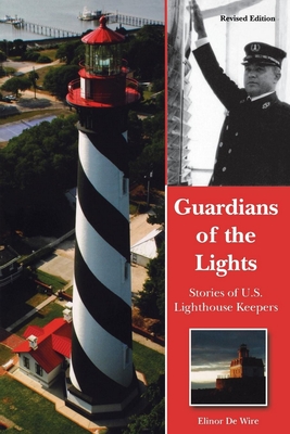 Guardians of the Lights: Stories of U.S. Lighthouse Keepers - de Wire, Elinor