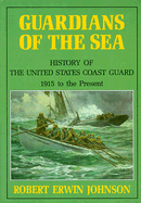 Guardians of the Sea: History of the United States Coast Guard, 1915 to the Present