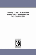 Guarding a Great City, by William McAdoo, Police Commissioner, New York City, 1904-1906. - McAdoo, William