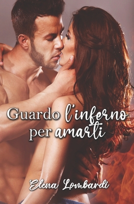 Guardo l'inferno per amarti - Lombardi, Elena