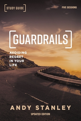Guardrails Bible Study Guide, Updated Edition: Avoiding Regret in Your Life - Stanley, Andy