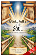 Guardrails of the Soul: Understanding the Ten Commandments and Seven Deadly Sins - EDUCATORS EDITION