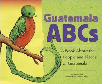 Guatemala ABCs: A Book about the People and Places of Guatemala - Aboff, Marcie
