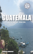 Guatemala: Central America's Hidden Gem