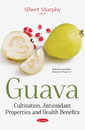 Guava: Cultivation, Antioxidant Properties & Health Benefits