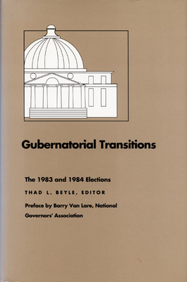 Gubernatorial Transitions: The 1983 and 1984 Elections - Beyle, Thad L (Editor)