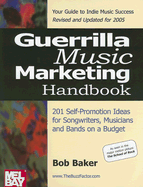 Guerilla Music Marketing Handbook: 201 Self-Promotion Ideas for Songwriters, Musicians and Bands on a Budget