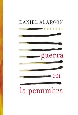 Guerra En La Penumbra: Cuentos - Alarcon, Daniel