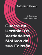 Guerra na Ucr?nia: Os Verdadeiros Motivos de sua Eclos?o: A Economia Pol?tica em foco