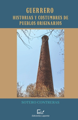 Guerrero: Historias Y Costumbres De Pueblos Originarios - Montoya Deler, Whigman (Editor), and Contreras, Sotero