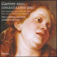 Guerrero: Missa Congratulamini Mihi - The Cardinall's Musick; Andrew Carwood (conductor)